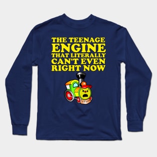 The Teenage Engine that literally can't even right now Long Sleeve T-Shirt